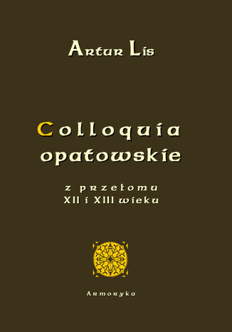 Colloquia opatowskie z przełomu XII i XIII wieku Artur Lis - okladka książki