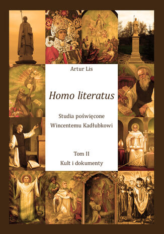 Homo literatus. Studia poświęcone Wincentemu Kadłubkowi. Tom II - Kult i dokumenty Artur Lis - okladka książki