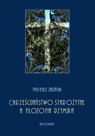 Chrześcijaństwo starożytne, a filozofia rzymska Tadeusz Zieliński - okladka książki