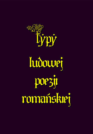 Typy ludowej poezji romańskiej Antologia - okladka książki