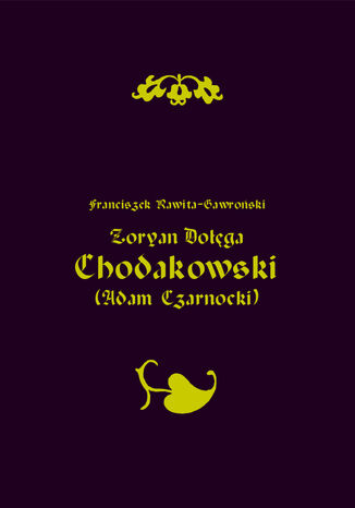 Zoryan Dołęga Chodakowski (Adam Czarnocki) Franciszek Rawita Gawroński - okladka książki