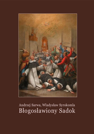 Błogosławiony Sadok. Legenda sandomierska Andrzej Sarwa, Władysław Syrokomla - okladka książki