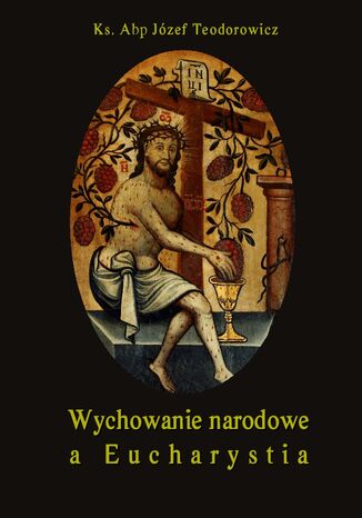 Wychowanie narodowe a Eucharystia Józef Teodorowicz - okladka książki