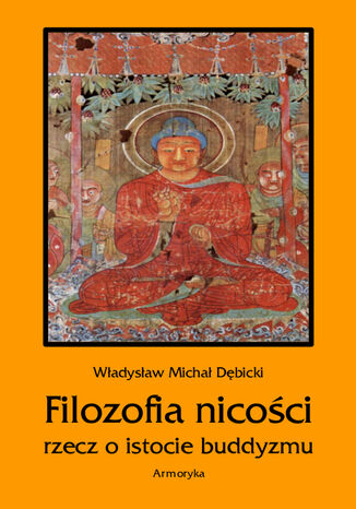 Filozofia nicości. Rzecz o istocie buddyzmu Władysław Michał Dębicki - okladka książki