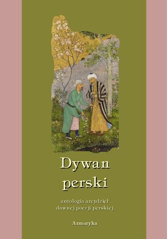 Dywan perski. Antologia arcydzieł dawnej poezji perskiej Antologia - okladka książki