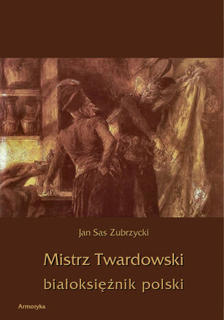 Mistrz Twardowski białoksiężnik polski Jan Sas Zubrzycki - okladka książki