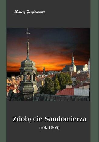 Zdobycie Sandomierza rok 1809 Walery Przyborowski - okladka książki