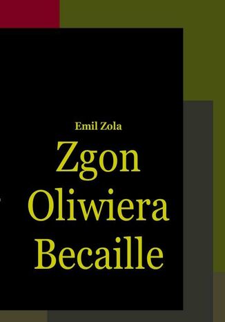 Zgon Oliwiera Becaille i inne opowiadania Emil Zola - okladka książki