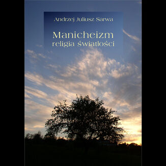 Manicheizm. Religia światłości Andrzej Sarwa - okladka książki