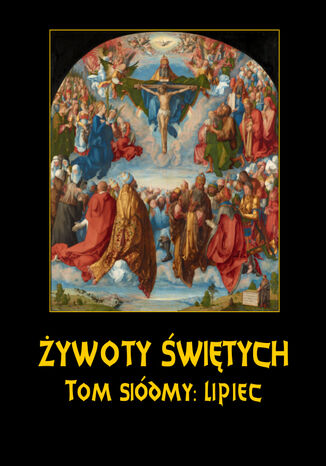 Żywoty Świętych Pańskich. Tom Siódmy. Lipiec Władysław Hozakowski - okladka książki