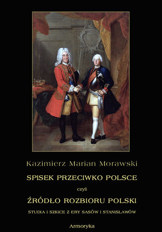 Spisek przeciwko Polsce, czyli źródło rozbioru Polski studia i szkice z ery Sasów i Stanisławów Kazimierz Marian Morawski - okladka książki