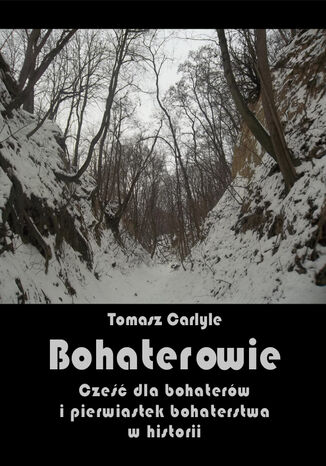 Bohaterowie. Cześć dla bohaterów i pierwiastek bohaterstwa w historii Tomasz Carlyle - okladka książki