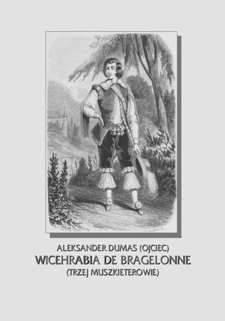 Wicehrabia de Bragelonne. Trzej muszkieterowie cz. III Aleksander Dumas (ojciec) - okladka książki