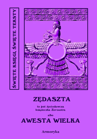 Zędaszta. Awesta Wielka. Miano Słowiańskie w ręku jednej Familii od trzech tysięcy lat zostające czyli nie Zendawesta a Zędaszta to jest Życiodawcza książeczka Zoroastra Nieznany - okladka książki