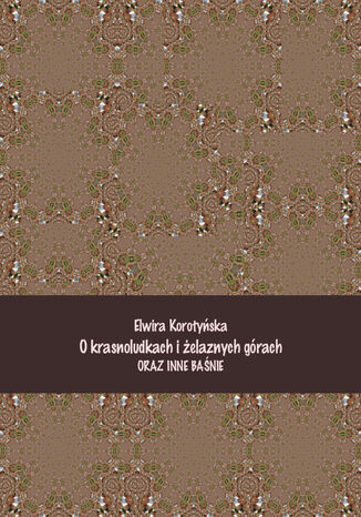 O krasnoludkach i żelaznych górach i inne baśnie Elwira Korotyńska - okladka książki