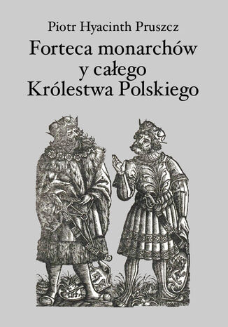 Forteca monarchów i całego Królestwa Polskiego duchowna Piotr Hyacinth Pruszcz - okladka książki