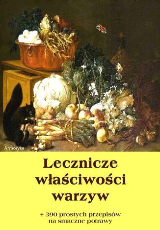 Lecznicze właściwości warzyw + 390 prostych przepisów na smaczne potrawy Dobrosław Miód - okladka książki