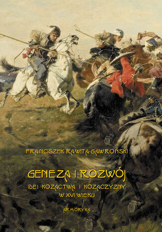 Geneza i rozwój idei kozactwa i Kozaczyzny w XVI wieku Franciszek Rawita Gawroński - okladka książki