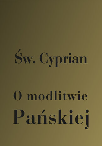 O modlitwie Pańskiej Św. Cyprian z Kartaginy - okladka książki