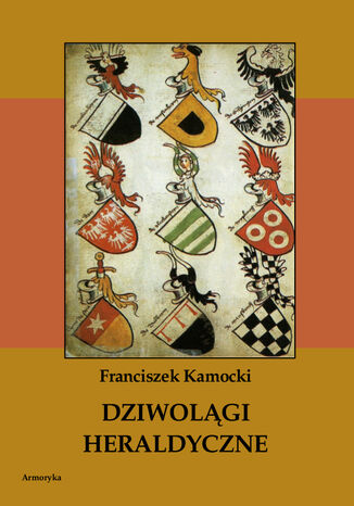 Dziwolągi heraldyczne Franciszek Kamocki - okladka książki