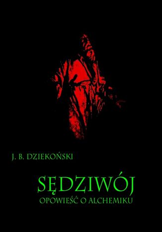 Sędziwój Opowieść o alchemiku Józef Bohdan Dziekoński - okladka książki