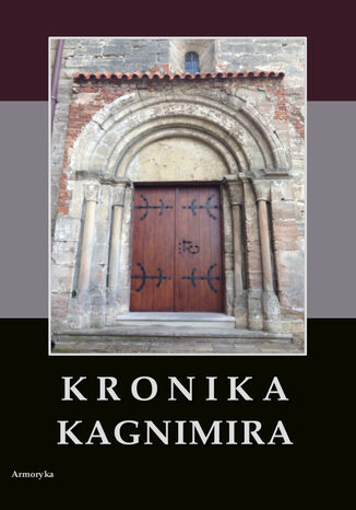 Kronika Kagnimira to jest dzieje czterech pierwszych królów chrześcijańskich w Polsce, w wieku XI pisane Kagnimir - okladka książki