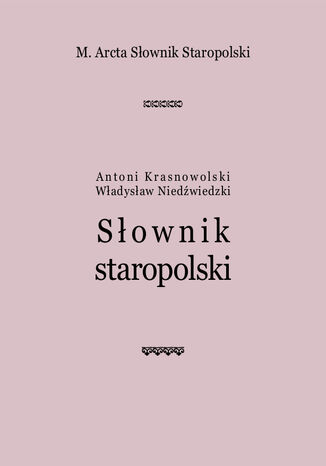 M. Arcta Słownik staropolski Antoni Krasnowolski, Władysław Niedźwiedzki - okladka książki