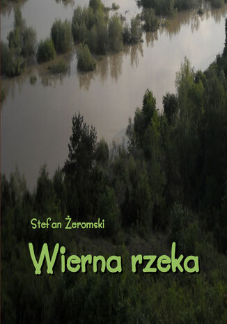 Wierna rzeka. Klechda domowa Stefan Żeromski - okladka książki