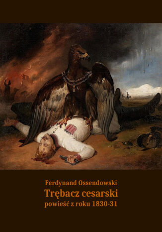 Trębacz cesarski. Powieść z roku 1830-31 Antoni Ferdynand Ossendowski - okladka książki