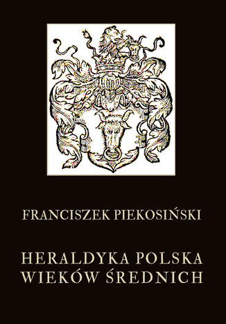 Heraldyka polska wieków średnich Franciszek Piekosiński - okladka książki