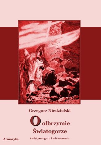 O olbrzymie Światogorze świętym ogniu i wieszczeniu Grzegorz Niedzielski - okladka książki