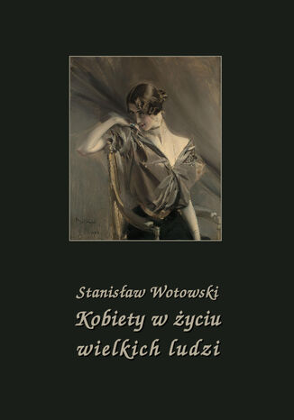 Kobiety w życiu wielkich ludzi Stanisław Wotowski - okladka książki