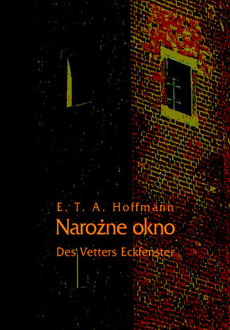 Narożne okno - Des Vetters Eckfenster Ernst Theodor Amadeus Hoffmann - okladka książki