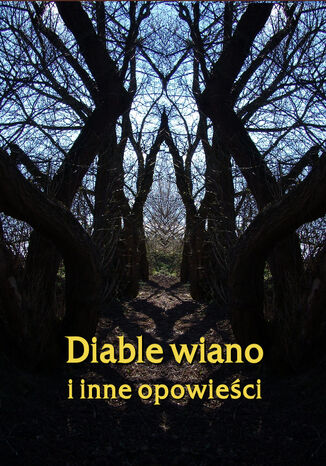 Diable wiano i inne, opowieści Antologia - okladka książki