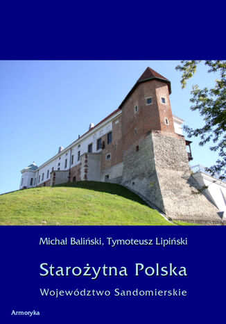 Starożytna Polska. Województwo Sandomierskie Michał Baliński, Tymoteusz Lipiński - okladka książki