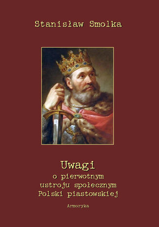 Uwagi o pierwotnym ustroju społecznym Polski piastowskiej Stanisław Smolka - okladka książki