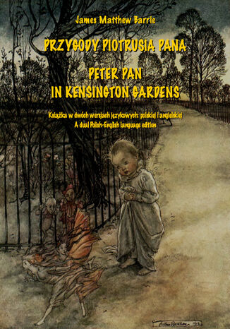 Przygody Piotrusia Pana. Peter Pan in Kensington Gardens James Matthew  Barrie - okladka książki