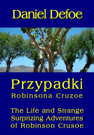 Przypadki Robinsona Cruzoe. The Life and Strange Surprizing Adventures of Robinson Crusoe, of York, Mariner Daniel Defoe - okladka książki