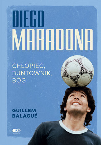 Diego Maradona. Chłopiec, buntownik, bóg Guillem Balagué - okladka książki