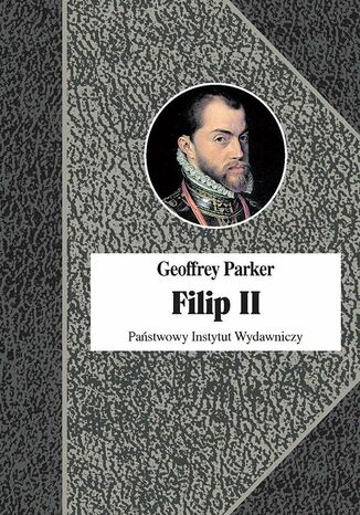 Filip II Król nieprzezorny Geoffrey Parker - okladka książki