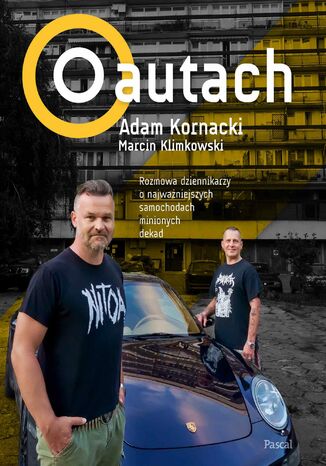 O autach. Rozmowa dziennikarzy o najważniejszych samochodach minionych dekad Adam Kornacki, Marcin Klimkowski - okladka książki