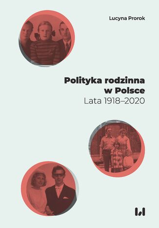 Polityka rodzinna w Polsce. Lata 1918-2020 Lucyna Prorok - okladka książki