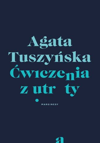 Ćwiczenia z utraty Agata Tuszyńska - okladka książki