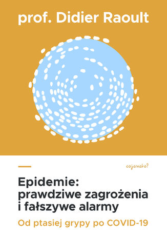 Epidemie: prawdziwe zagrożenia i fałszywe alarmy. Od ptasiej grypy po COVID-19 prof. Didier Raoult - okladka książki