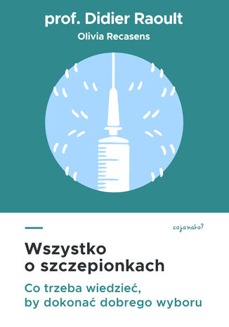 Wszystko o szczepionkach. Co trzeba wiedzieć, by dokonać dobrego wyboru prof. Didier Raoult - okladka książki