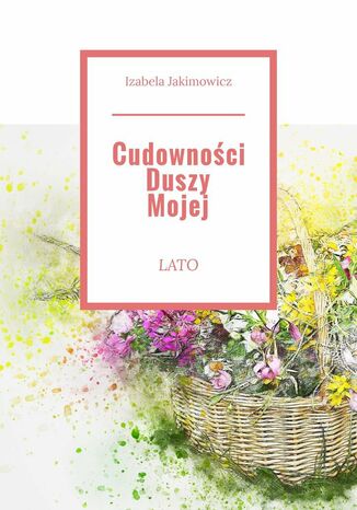 Cudowności Duszy Mojej Lato Izabela Jakimowicz - okladka książki