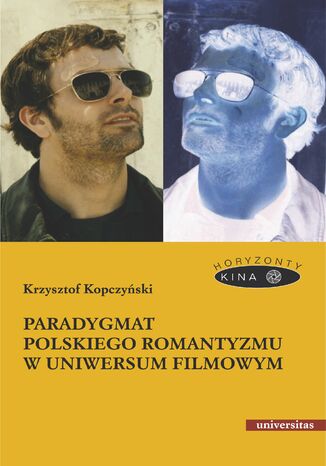 Paradygmat polskiego romantyzmu w uniwersum filmowym Krzysztof Kopczyński - okladka książki