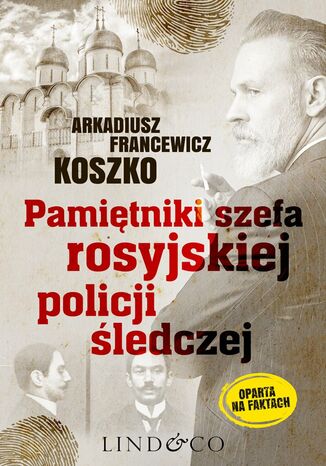 Pamiętniki szefa rosyjskiej policji śledczej. Historia prawdziwa Arkadiusz Francewicz Koszko - okladka książki