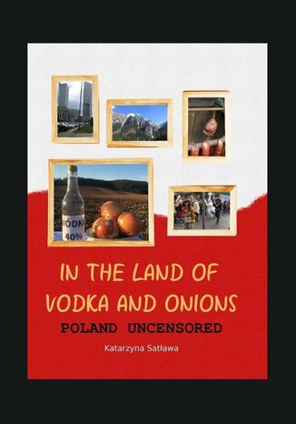 In the Land of Vodka and Onions. Poland uncensored Katarzyna Satława - okladka książki