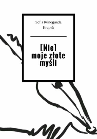 [Nie] moje złote myśli Zofia Hrapek - okladka książki